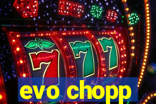 evo chopp